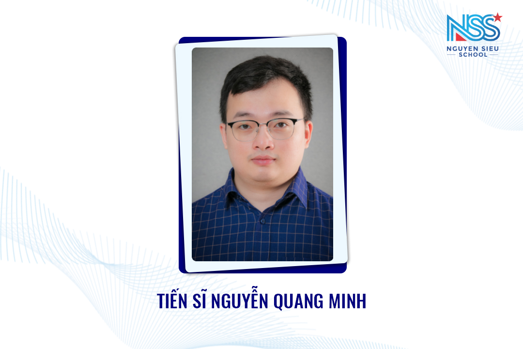 Tiến sĩ Nguyễn Quang Minh - Giám đốc học thuật trường Nguyễn Siêu