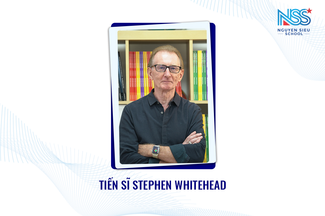 Tiến sĩ Stephen Whitehead - Cố vấn quản lý giáo dục trường Nguyễn Siêu